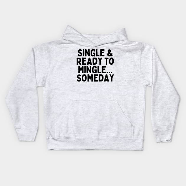 Single & Ready to Mingle... Someday, Singles Awareness Day Kids Hoodie by DivShot 